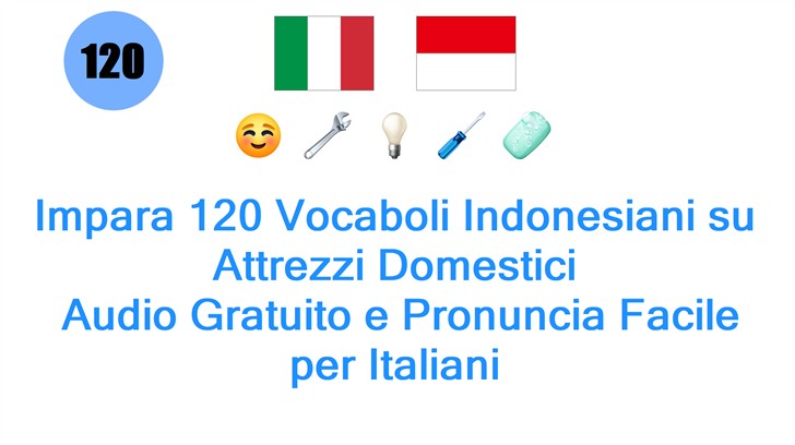 Impara 120 Vocaboli Indonesiani su Attrezzi Domestici: Audio Gratuito e Pronuncia Facile per Italiani